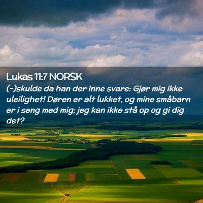 Picture 02 - Lukas 11:7 NORSK - (-)skulde da han der inne svare: Gjør mig ikke - Bible Verse Picture