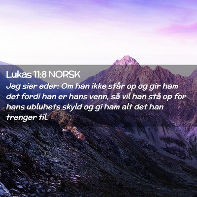 Picture 02 - Lukas 11:8 NORSK - Jeg sier eder: Om han ikke står op og gir ham - Bible Verse Picture