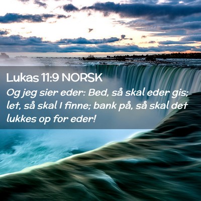 Picture 02 - Lukas 11:9 NORSK - Og jeg sier eder: Bed, så skal eder gis; let, - Bible Verse Picture