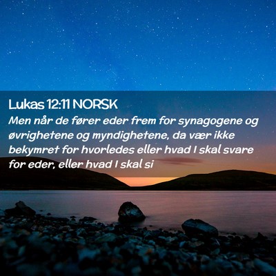 Picture 02 - Lukas 12:11 NORSK - Men når de fører eder frem for synagogene og - Bible Verse Picture