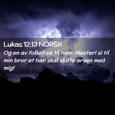 Picture 02 - Lukas 12:13 NORSK - Og en av folket sa til ham: Mester! si til min - Bible Verse Picture