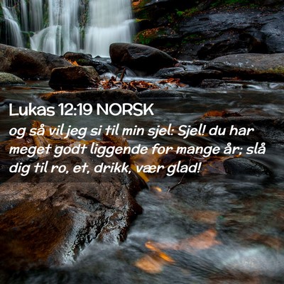 Picture 02 - Lukas 12:19 NORSK - og så vil jeg si til min sjel: Sjel! du har - Bible Verse Picture