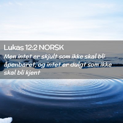 Picture 02 - Lukas 12:2 NORSK - Men intet er skjult som ikke skal bli åpenbaret, - Bible Verse Picture