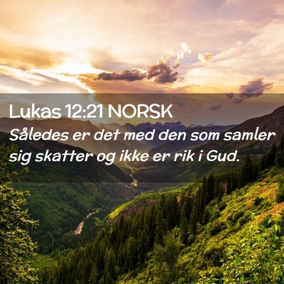 Picture 02 - Lukas 12:21 NORSK - Således er det med den som samler sig skatter og - Bible Verse Picture