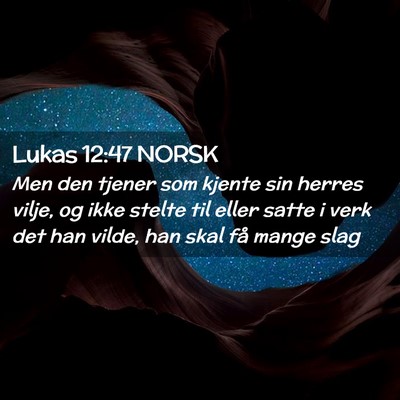 Picture 02 - Lukas 12:47 NORSK - Men den tjener som kjente sin herres vilje, og - Bible Verse Picture