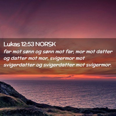 Picture 02 - Lukas 12:53 NORSK - far mot sønn og sønn mot far, mor mot datter og - Bible Verse Picture
