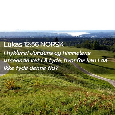 Picture 02 - Lukas 12:56 NORSK - I hyklere! Jordens og himmelens utseende vet I å - Bible Verse Picture