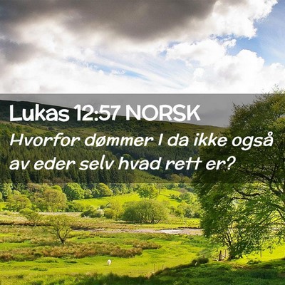 Picture 02 - Lukas 12:57 NORSK - Hvorfor dømmer I da ikke også av eder selv hvad - Bible Verse Picture