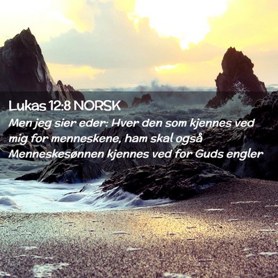 Picture 02 - Lukas 12:8 NORSK - Men jeg sier eder: Hver den som kjennes ved mig - Bible Verse Picture