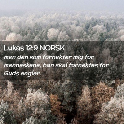 Picture 02 - Lukas 12:9 NORSK - men den som fornekter mig for menneskene, han - Bible Verse Picture