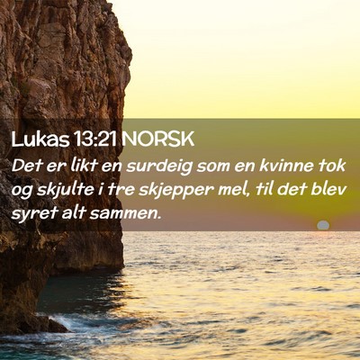 Picture 02 - Lukas 13:21 NORSK - Det er likt en surdeig som en kvinne tok og - Bible Verse Picture