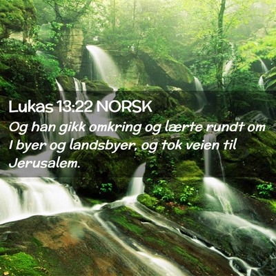 Picture 02 - Lukas 13:22 NORSK - Og han gikk omkring og lærte rundt om I byer og - Bible Verse Picture