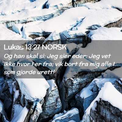 Picture 02 - Lukas 13:27 NORSK - Og han skal si: Jeg sier eder: Jeg vet ikke hvor - Bible Verse Picture