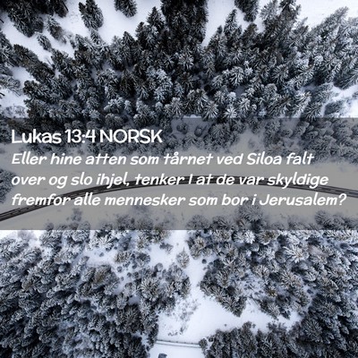 Picture 02 - Lukas 13:4 NORSK - Eller hine atten som tårnet ved Siloa falt over - Bible Verse Picture