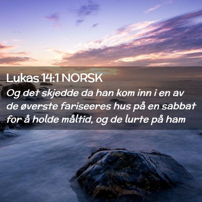 Picture 02 - Lukas 14:1 NORSK - Og det skjedde da han kom inn i en av de øverste - Bible Verse Picture