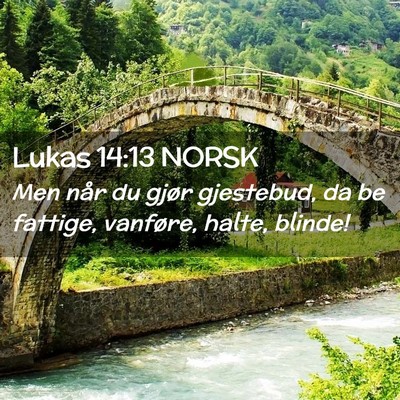 Picture 02 - Lukas 14:13 NORSK - Men når du gjør gjestebud, da be fattige, - Bible Verse Picture
