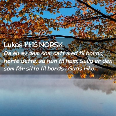 Picture 02 - Lukas 14:15 NORSK - Da en av dem som satt med til bords, hørte - Bible Verse Picture