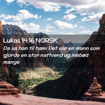 Picture 02 - Lukas 14:16 NORSK - Da sa han til ham: Det var en mann som gjorde en - Bible Verse Picture