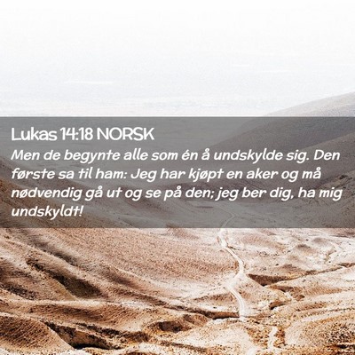 Picture 02 - Lukas 14:18 NORSK - Men de begynte alle som én å undskylde sig. Den - Bible Verse Picture