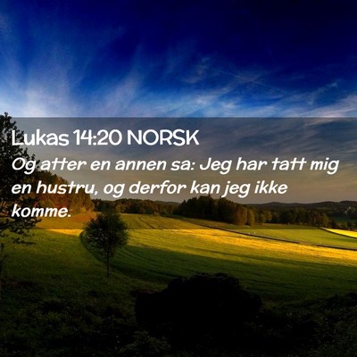 Picture 02 - Lukas 14:20 NORSK - Og atter en annen sa: Jeg har tatt mig en hustru, - Bible Verse Picture