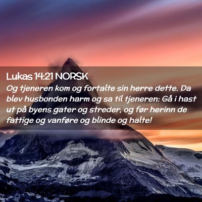 Picture 02 - Lukas 14:21 NORSK - Og tjeneren kom og fortalte sin herre dette. Da - Bible Verse Picture