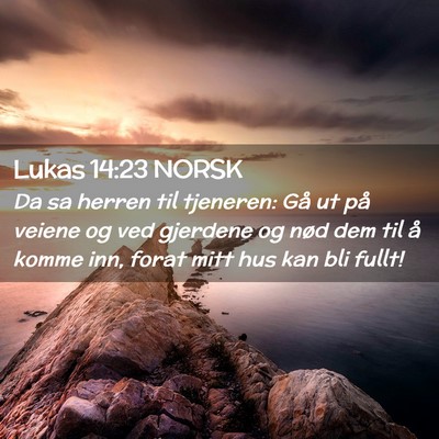 Picture 02 - Lukas 14:23 NORSK - Da sa herren til tjeneren: Gå ut på veiene og - Bible Verse Picture