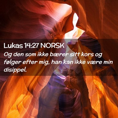 Picture 02 - Lukas 14:27 NORSK - Og den som ikke bærer sitt kors og følger efter - Bible Verse Picture