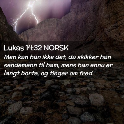 Picture 02 - Lukas 14:32 NORSK - Men kan han ikke det, da skikker han sendemenn - Bible Verse Picture