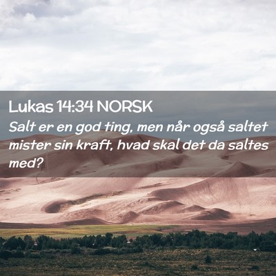 Picture 02 - Lukas 14:34 NORSK - Salt er en god ting, men når også saltet mister - Bible Verse Picture
