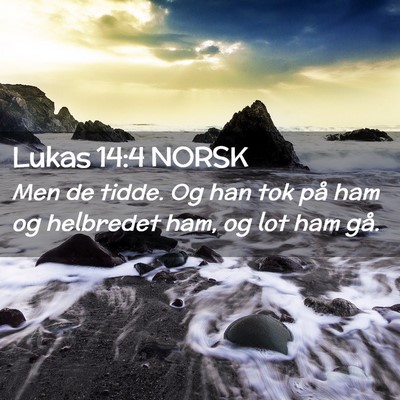 Picture 02 - Lukas 14:4 NORSK - Men de tidde. Og han tok på ham og helbredet - Bible Verse Picture