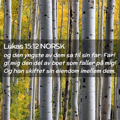 Picture 02 - Lukas 15:12 NORSK - og den yngste av dem sa til sin far: Far! gi mig - Bible Verse Picture