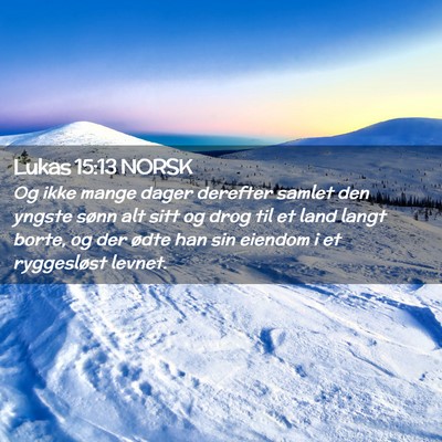 Picture 02 - Lukas 15:13 NORSK - Og ikke mange dager derefter samlet den yngste - Bible Verse Picture