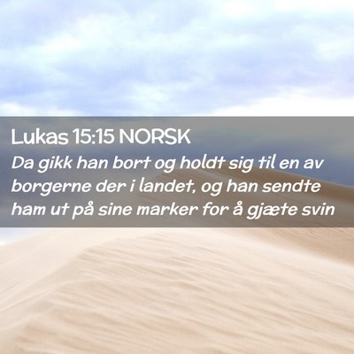 Picture 02 - Lukas 15:15 NORSK - Da gikk han bort og holdt sig til en av borgerne - Bible Verse Picture