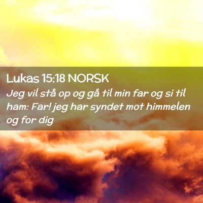 Picture 02 - Lukas 15:18 NORSK - Jeg vil stå op og gå til min far og si til ham: - Bible Verse Picture