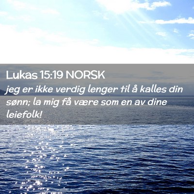 Picture 02 - Lukas 15:19 NORSK - jeg er ikke verdig lenger til å kalles din - Bible Verse Picture