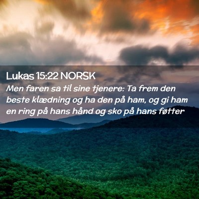 Picture 02 - Lukas 15:22 NORSK - Men faren sa til sine tjenere: Ta frem den beste - Bible Verse Picture