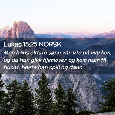 Picture 02 - Lukas 15:25 NORSK - Men hans eldste sønn var ute på marken, og da - Bible Verse Picture