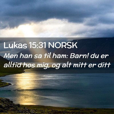 Picture 02 - Lukas 15:31 NORSK - Men han sa til ham: Barn! du er alltid hos mig, - Bible Verse Picture