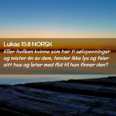 Picture 02 - Lukas 15:8 NORSK - Eller hvilken kvinne som har ti sølvpenninger og - Bible Verse Picture