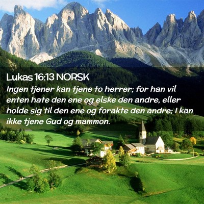 Picture 02 - Lukas 16:13 NORSK - Ingen tjener kan tjene to herrer; for han vil - Bible Verse Picture