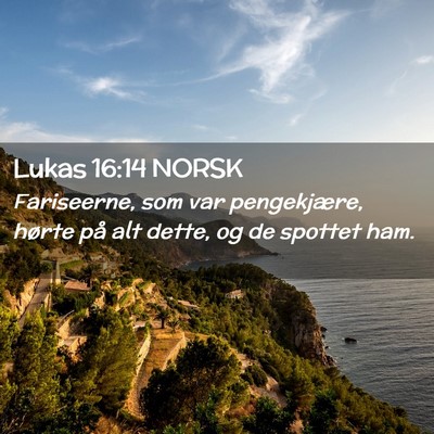 Picture 02 - Lukas 16:14 NORSK - Fariseerne, som var pengekjære, hørte på alt - Bible Verse Picture