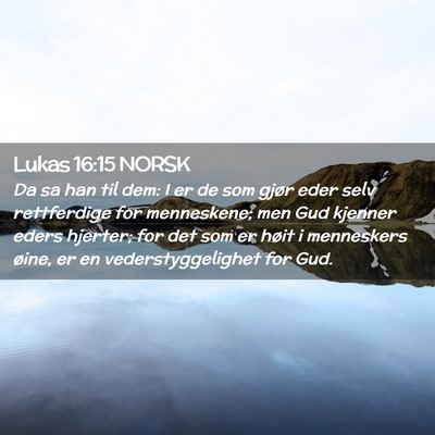 Picture 02 - Lukas 16:15 NORSK - Da sa han til dem: I er de som gjør eder selv - Bible Verse Picture