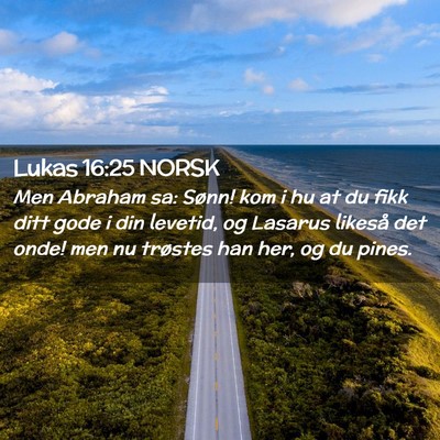 Picture 02 - Lukas 16:25 NORSK - Men Abraham sa: Sønn! kom i hu at du fikk ditt - Bible Verse Picture