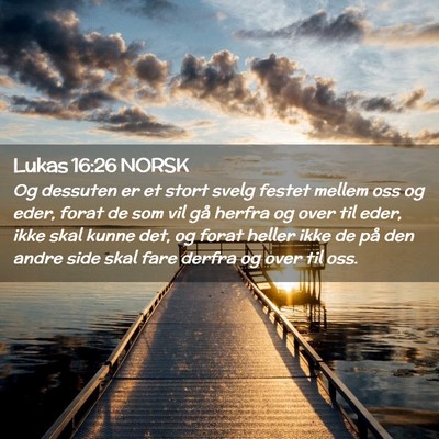 Picture 02 - Lukas 16:26 NORSK - Og dessuten er et stort svelg festet mellem oss - Bible Verse Picture