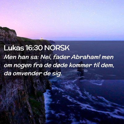 Picture 02 - Lukas 16:30 NORSK - Men han sa: Nei, fader Abraham! men om nogen fra - Bible Verse Picture
