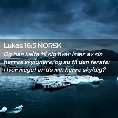 Picture 02 - Lukas 16:5 NORSK - Og han kalte til sig hver især av sin herres - Bible Verse Picture