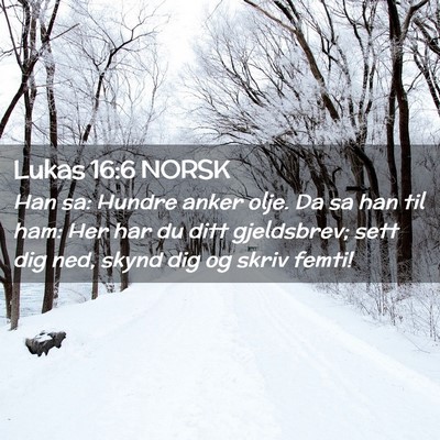 Picture 02 - Lukas 16:6 NORSK - Han sa: Hundre anker olje. Da sa han til ham: Her - Bible Verse Picture