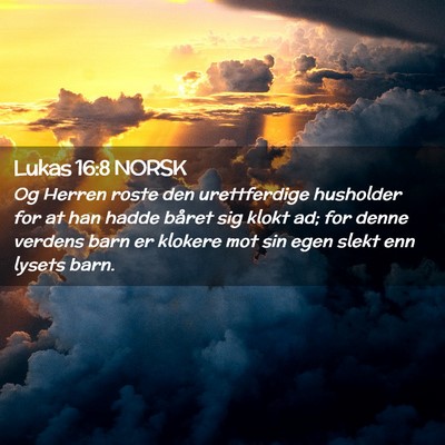Picture 02 - Lukas 16:8 NORSK - Og Herren roste den urettferdige husholder for at - Bible Verse Picture
