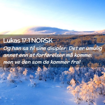 Picture 02 - Lukas 17:1 NORSK - Og han sa til sine disipler: Det er umulig annet - Bible Verse Picture
