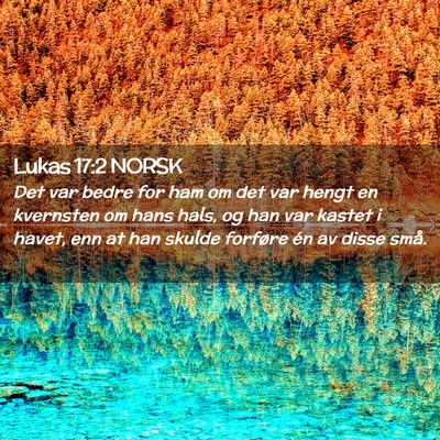 Picture 02 - Lukas 17:2 NORSK - Det var bedre for ham om det var hengt en - Bible Verse Picture